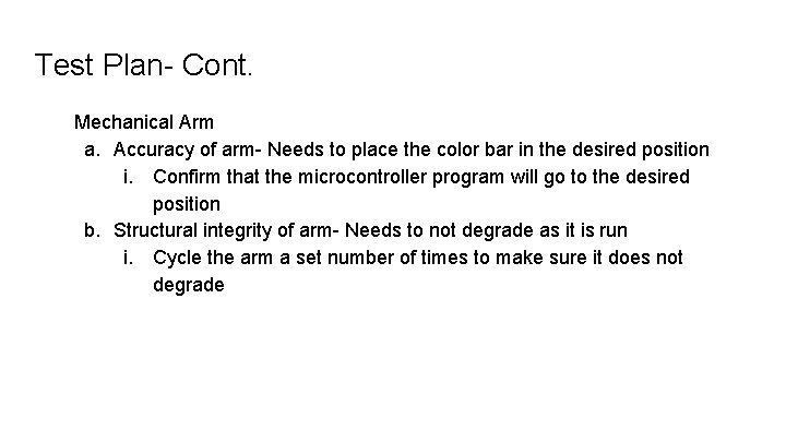 Test Plan- Cont. Mechanical Arm a. Accuracy of arm- Needs to place the color