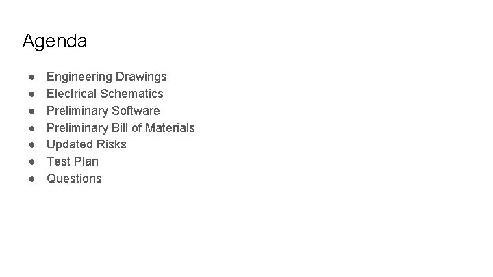 Agenda ● ● ● ● Engineering Drawings Electrical Schematics Preliminary Software Preliminary Bill of