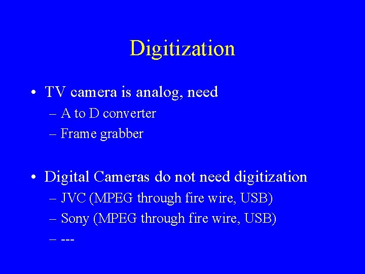 Digitization • TV camera is analog, need – A to D converter – Frame