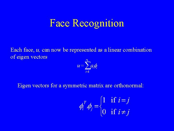 Face Recognition Each face, u, can now be represented as a linear combination of
