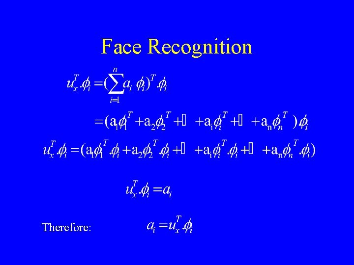 Face Recognition Therefore: 