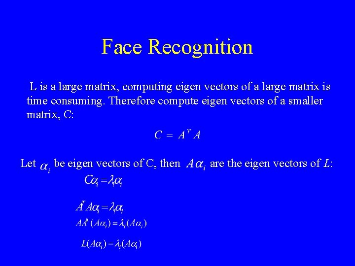 Face Recognition L is a large matrix, computing eigen vectors of a large matrix