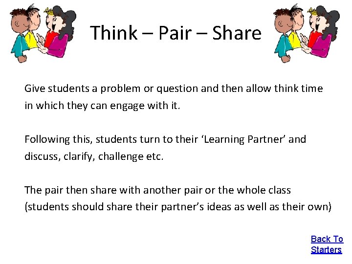 Think – Pair – Share Give students a problem or question and then allow