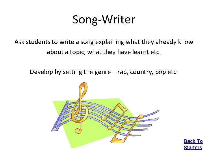 Song-Writer Ask students to write a song explaining what they already know about a