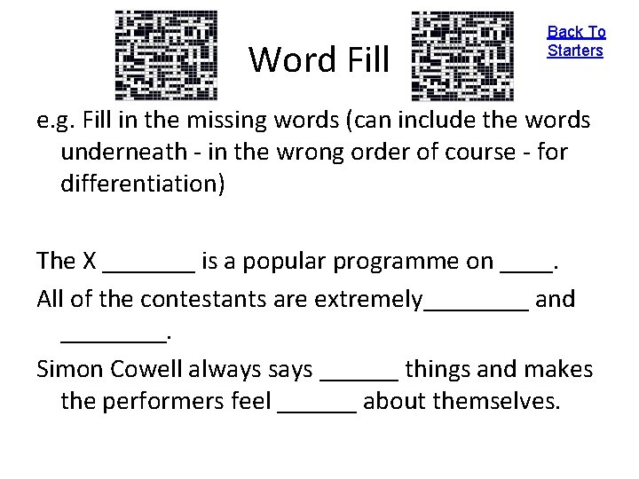 Word Fill Back To Starters e. g. Fill in the missing words (can include