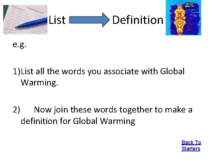 List Definition e. g. 1)List all the words you associate with Global Warming. 2)