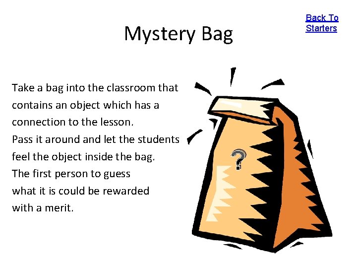 Mystery Bag Take a bag into the classroom that contains an object which has