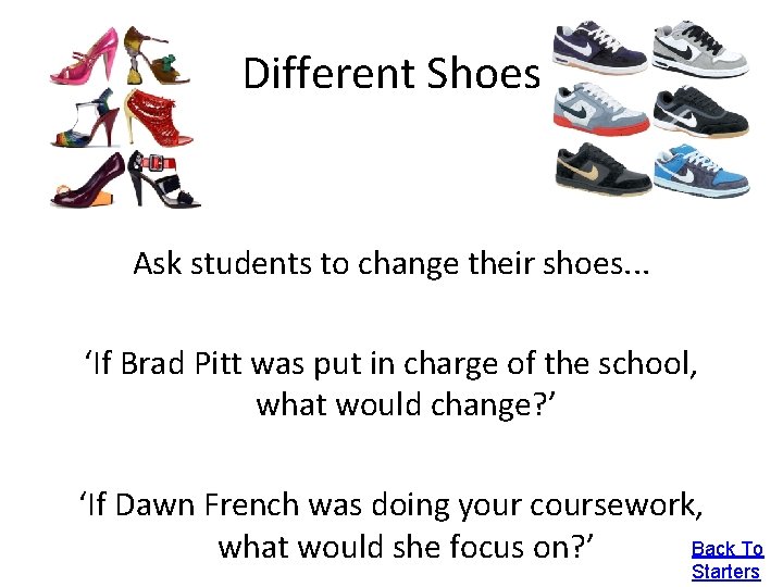 Different Shoes Ask students to change their shoes. . . ‘If Brad Pitt was