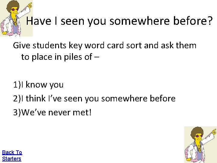 Have I seen you somewhere before? Give students key word card sort and ask