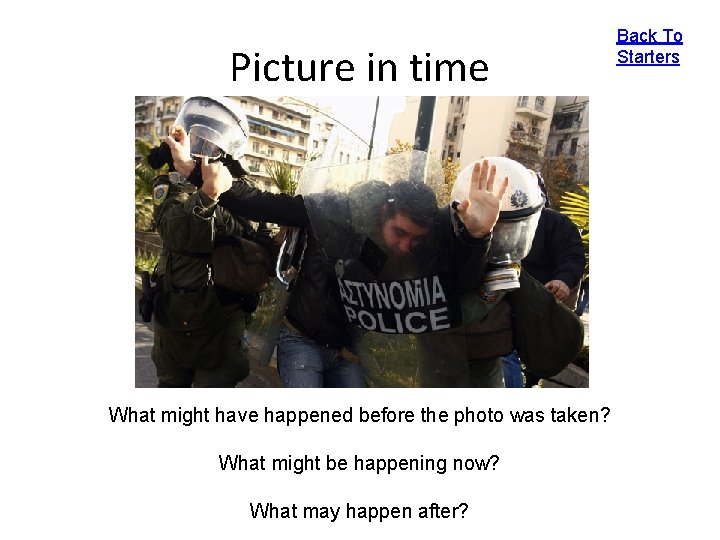 Picture in time What might have happened before the photo was taken? What might