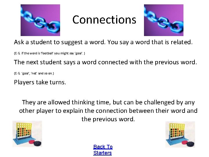 Connections Ask a student to suggest a word. You say a word that is