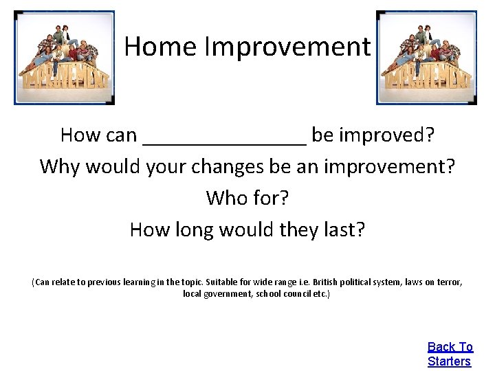 Home Improvement How can ________ be improved? Why would your changes be an improvement?