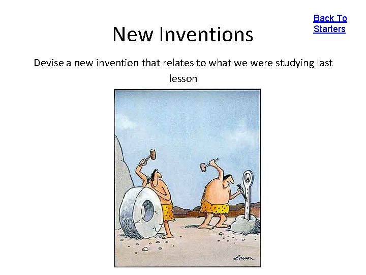 New Inventions Back To Starters Devise a new invention that relates to what we