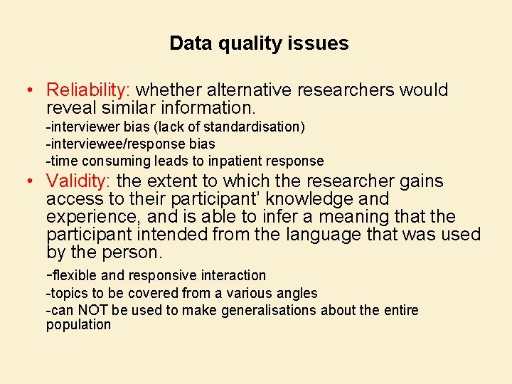 Data quality issues • Reliability: whether alternative researchers would reveal similar information. -interviewer bias