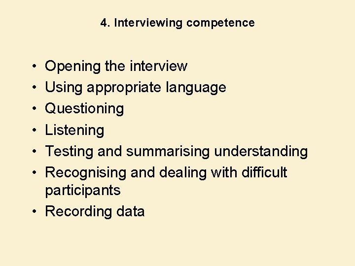 4. Interviewing competence • • • Opening the interview Using appropriate language Questioning Listening