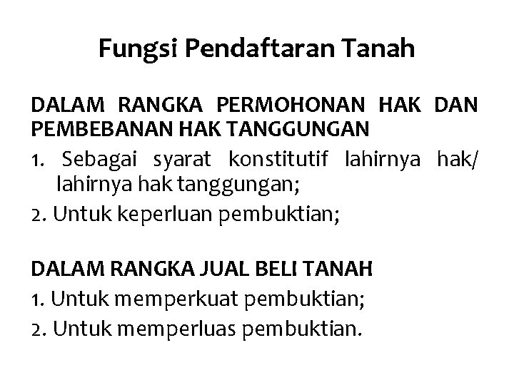 Fungsi Pendaftaran Tanah DALAM RANGKA PERMOHONAN HAK DAN PEMBEBANAN HAK TANGGUNGAN 1. Sebagai syarat