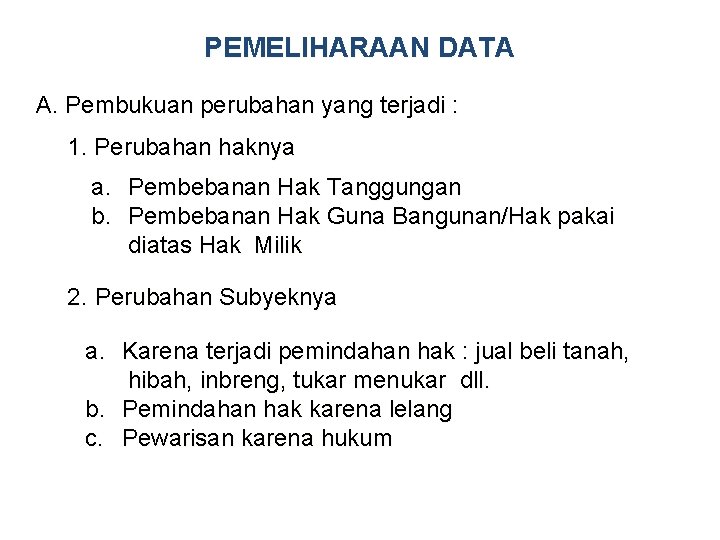 PEMELIHARAAN DATA A. Pembukuan perubahan yang terjadi : 1. Perubahan haknya a. Pembebanan Hak