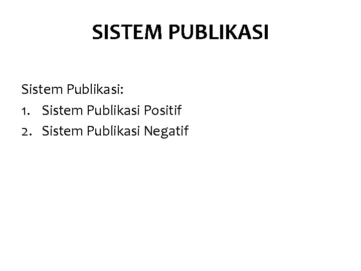 SISTEM PUBLIKASI Sistem Publikasi: 1. Sistem Publikasi Positif 2. Sistem Publikasi Negatif 