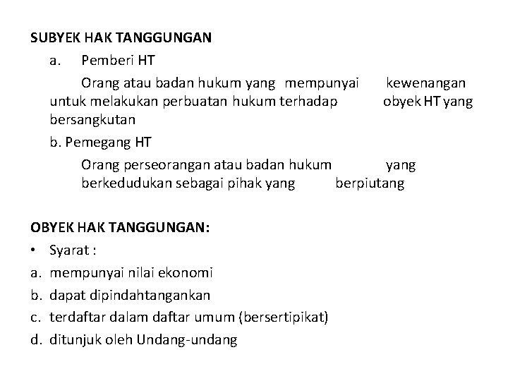 SUBYEK HAK TANGGUNGAN a. Pemberi HT Orang atau badan hukum yang mempunyai kewenangan untuk