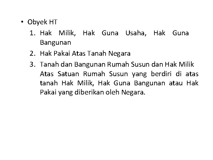  • Obyek HT 1. Hak Milik, Hak Guna Usaha, Hak Guna Bangunan 2.