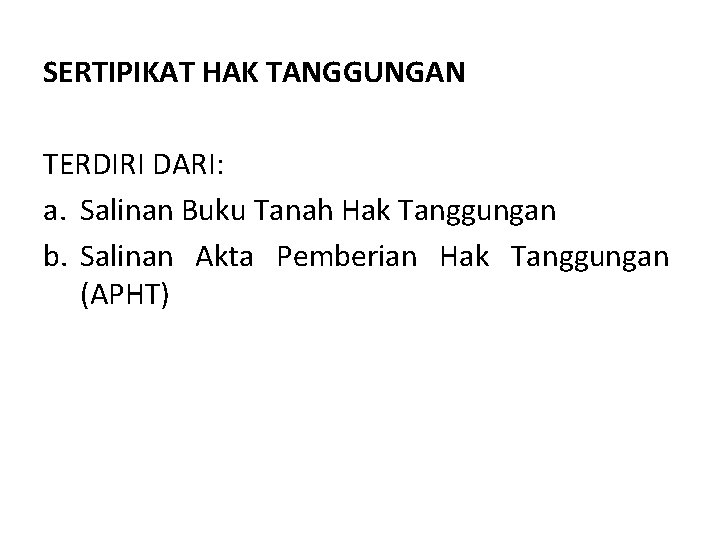 SERTIPIKAT HAK TANGGUNGAN TERDIRI DARI: a. Salinan Buku Tanah Hak Tanggungan b. Salinan Akta