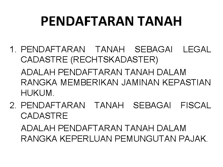 PENDAFTARAN TANAH 1. PENDAFTARAN TANAH SEBAGAI LEGAL CADASTRE (RECHTSKADASTER) ADALAH PENDAFTARAN TANAH DALAM RANGKA