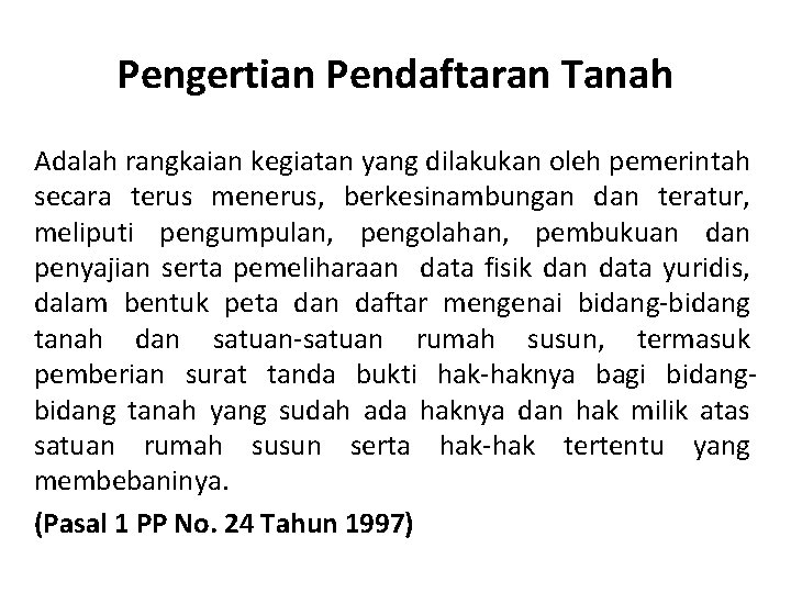 Pengertian Pendaftaran Tanah Adalah rangkaian kegiatan yang dilakukan oleh pemerintah secara terus menerus, berkesinambungan