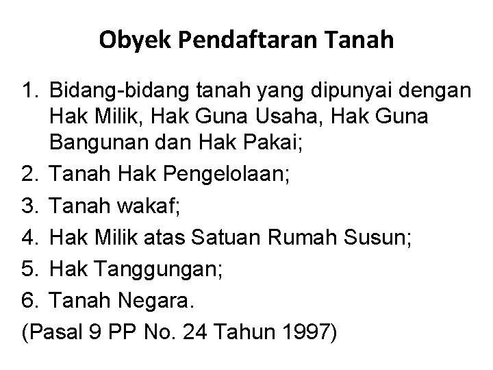 Obyek Pendaftaran Tanah 1. Bidang-bidang tanah yang dipunyai dengan Hak Milik, Hak Guna Usaha,