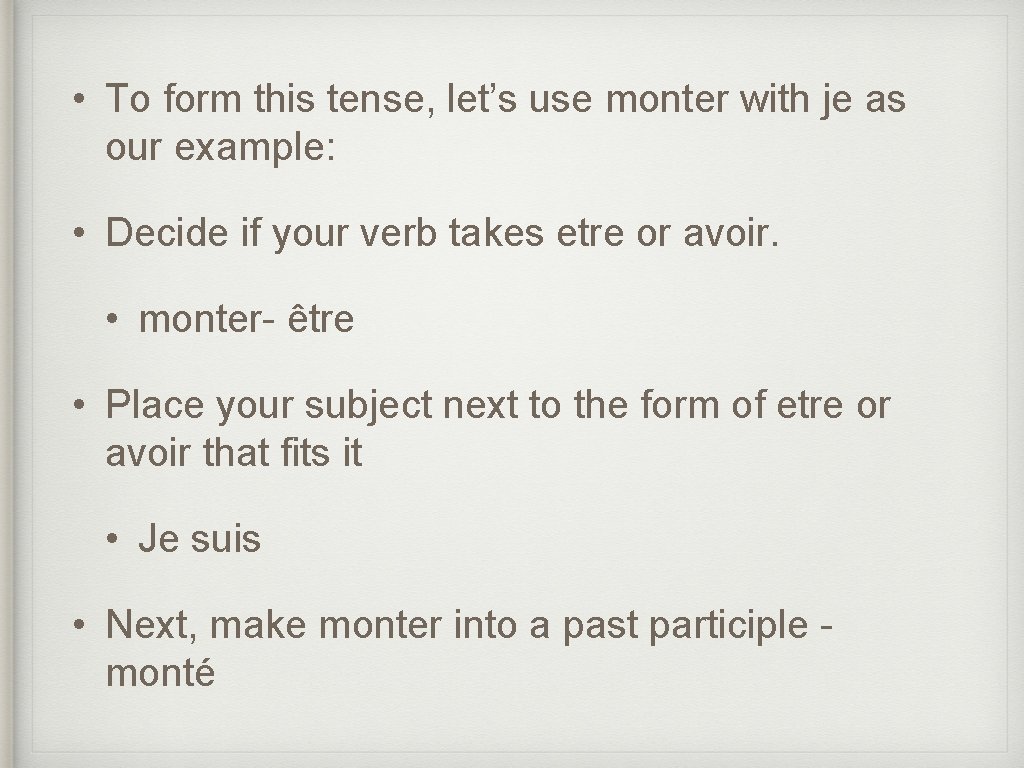  • To form this tense, let’s use monter with je as our example: