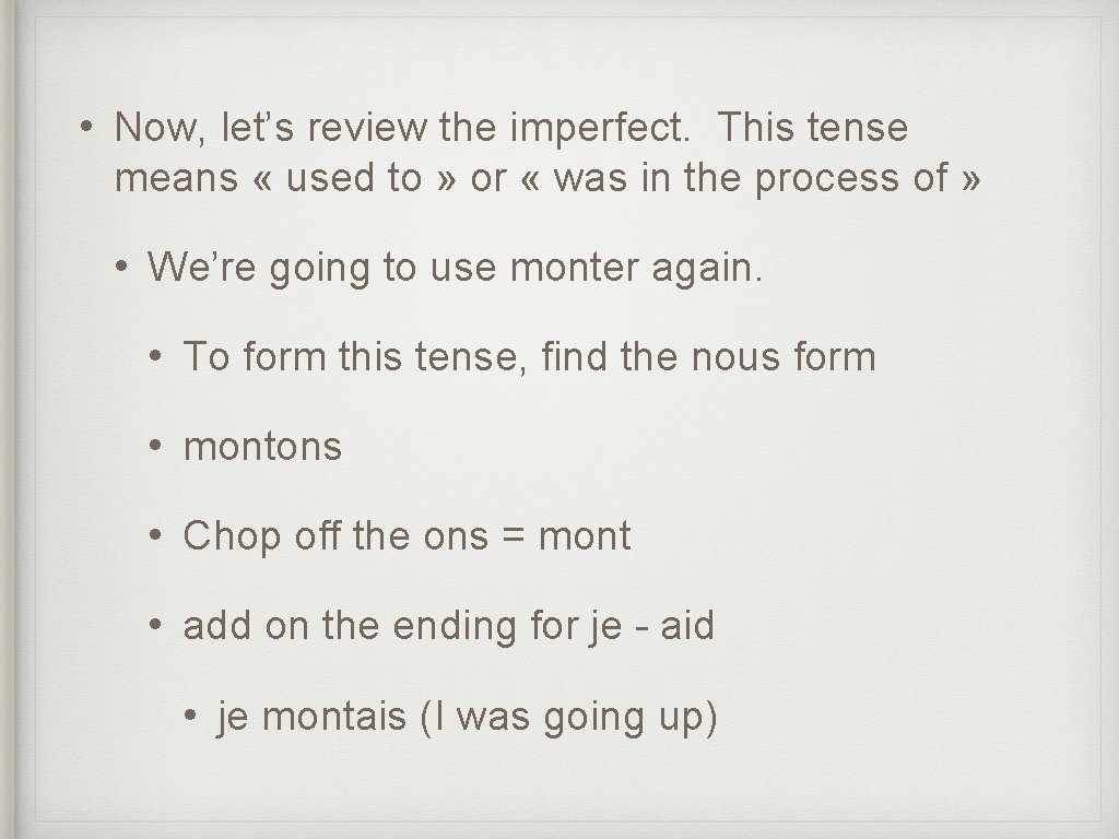  • Now, let’s review the imperfect. This tense means « used to »