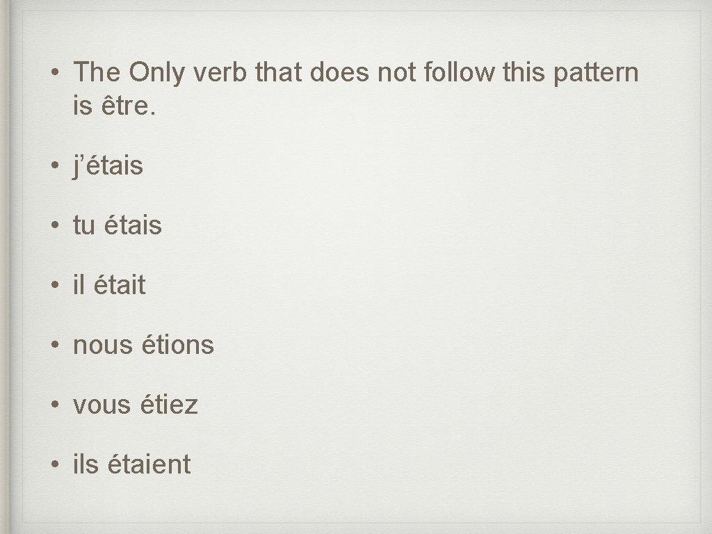  • The Only verb that does not follow this pattern is être. •