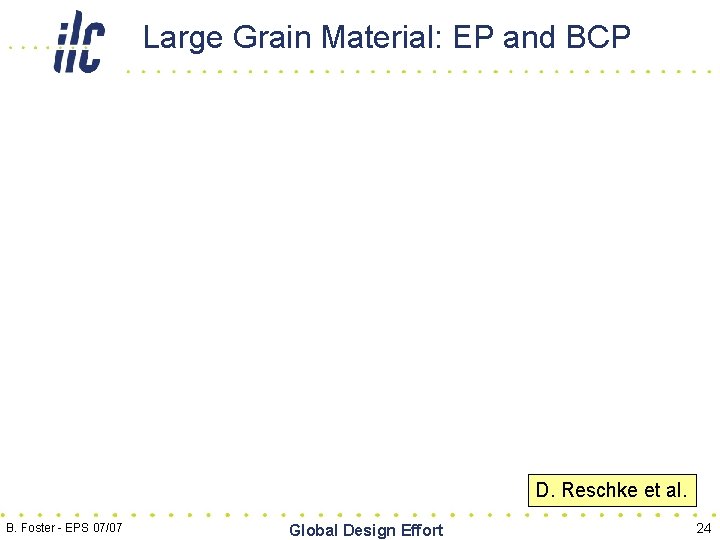 Large Grain Material: EP and BCP D. Reschke et al. B. Foster - EPS