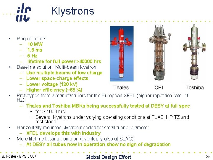 Klystrons • • • Requirements: – 10 MW – 1. 6 ms – 5