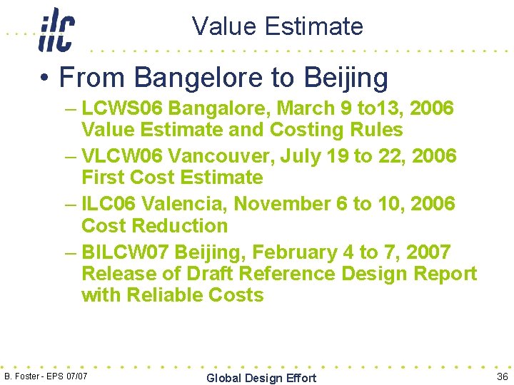 Value Estimate • From Bangelore to Beijing – LCWS 06 Bangalore, March 9 to