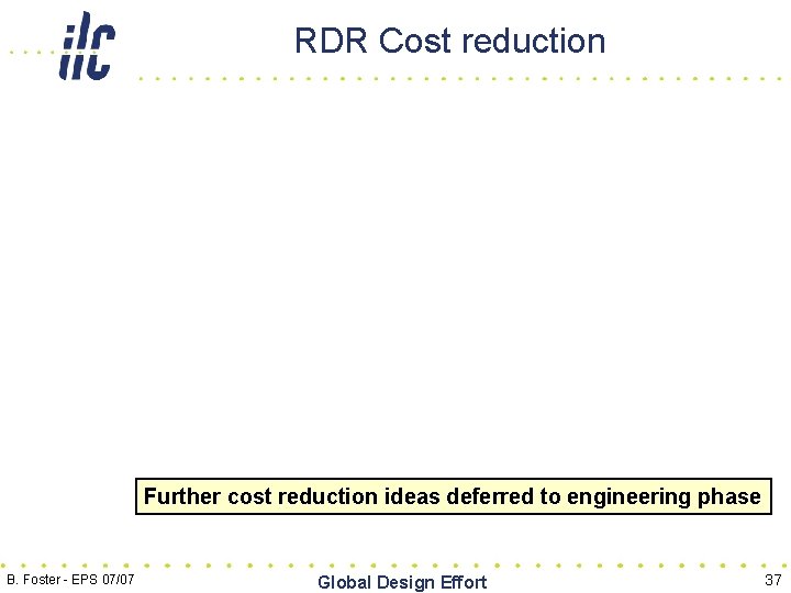 RDR Cost reduction Further cost reduction ideas deferred to engineering phase B. Foster -