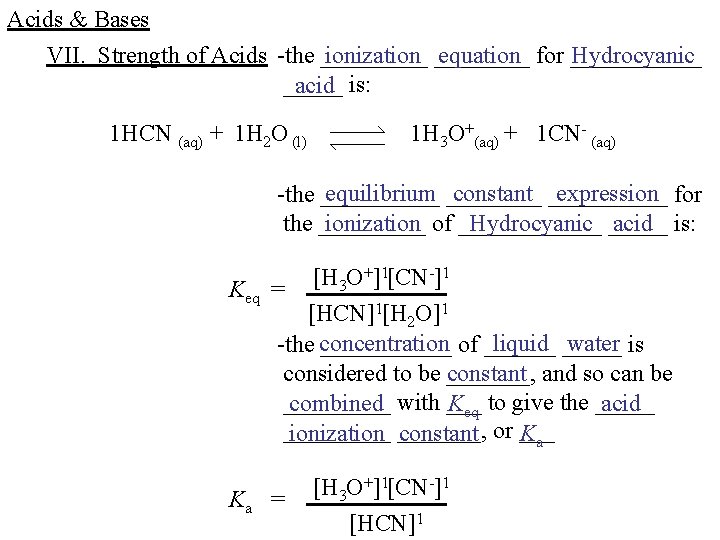 Acids & Bases VII. Strength of Acids -the _____ ionization ____ equation for ______