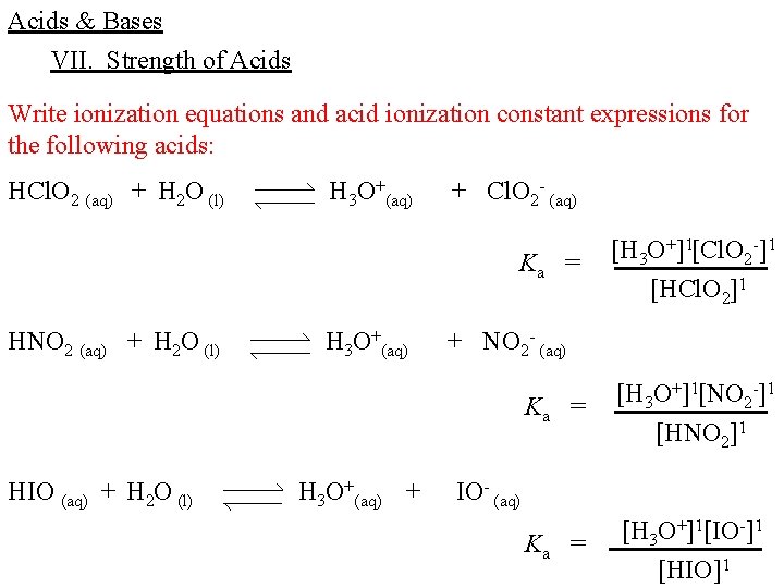 Acids & Bases VII. Strength of Acids Write ionization equations and acid ionization constant
