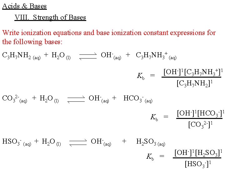 Acids & Bases VIII. Strength of Bases Write ionization equations and base ionization constant