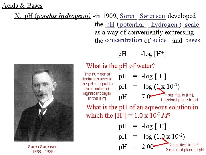 Acids & Bases X. p. H (pondus hydrogenii) -in 1909, _____ Sørensen developed the