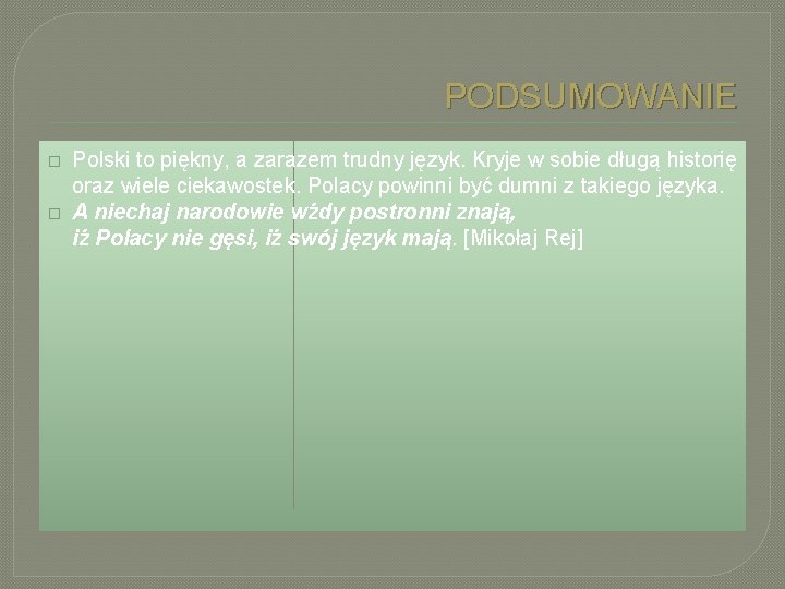 PODSUMOWANIE � � Polski to piękny, a zarazem trudny język. Kryje w sobie długą