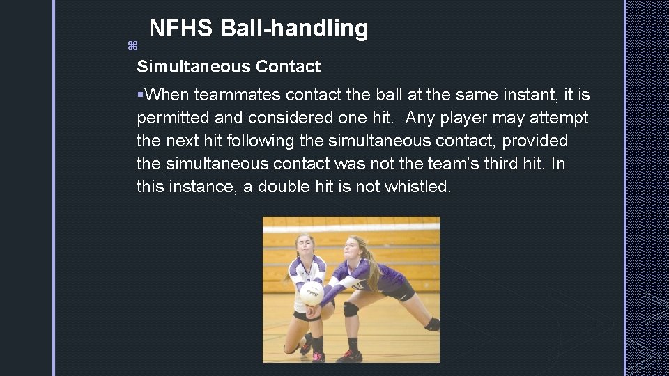 z NFHS Ball-handling Simultaneous Contact §When teammates contact the ball at the same instant,