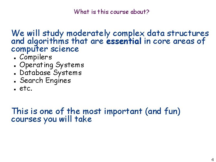 What is this course about? We will study moderately complex data structures and algorithms
