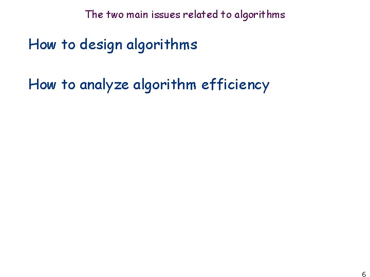 The two main issues related to algorithms How to design algorithms How to analyze