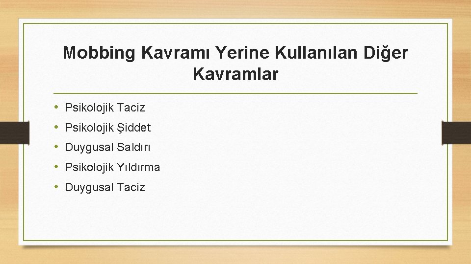 Mobbing Kavramı Yerine Kullanılan Diğer Kavramlar • • • Psikolojik Taciz Psikolojik Şiddet Duygusal