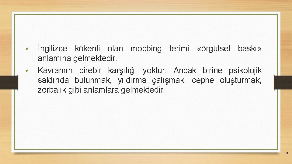  • • İngilizce kökenli olan mobbing terimi «örgütsel baskı» anlamına gelmektedir. Kavramın birebir