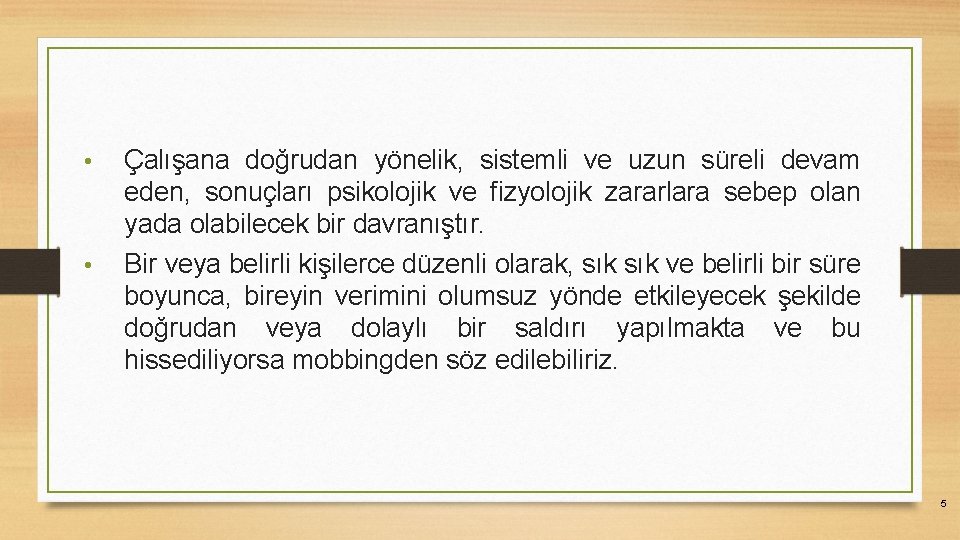  • • Çalışana doğrudan yönelik, sistemli ve uzun süreli devam eden, sonuçları psikolojik