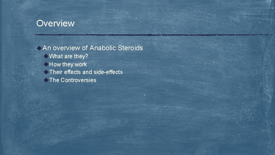 Overview u An overview of Anabolic Steroids u What are they? u How they