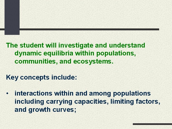 The student will investigate and understand dynamic equilibria within populations, communities, and ecosystems. Key