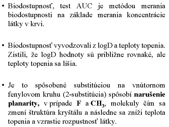  • Biodostupnosť, test AUC je metódou merania biodostupnosti na základe merania koncentrácie látky