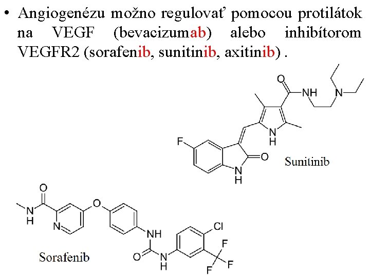  • Angiogenézu možno regulovať pomocou protilátok na VEGF (bevacizumab) alebo inhibítorom VEGFR 2